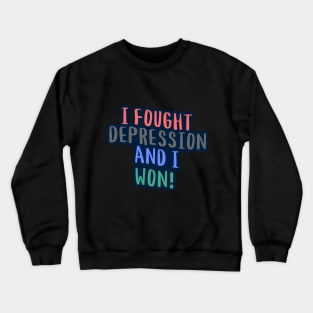 I Fought Depression And I Won! Crewneck Sweatshirt